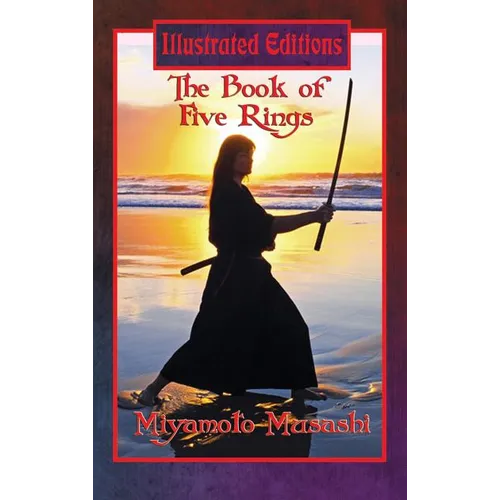 The Book of Five Rings (Illustrated Edition): A Classic Text of Strategy and Discipline with Original Illustrations by Lew Hartman