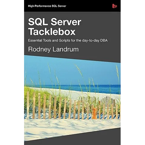 SQL Server Tacklebox Essential Tools and Scripts for the Day-To-Day DBA