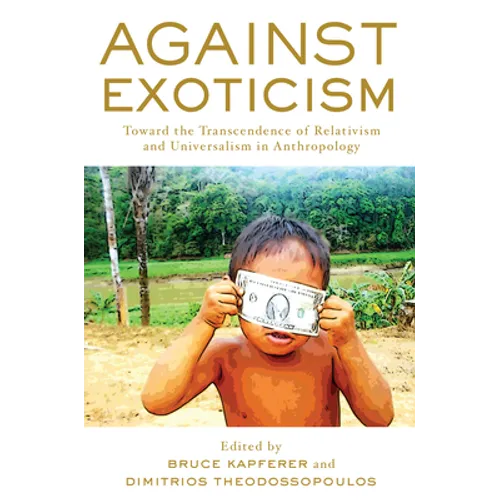 Against Exoticism: Toward the Transcendence of Relativism and Universalism in Anthropology