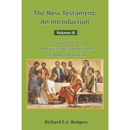 The New Testament: An Introduction Volume III The Gospel of John The Epistles of I, II and III John The Book of Revelation