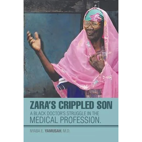 Zara's Crippled Son: A black Doctor's struggle in the Medical profession.