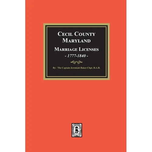 Cecil County, Maryland Marriage Licenses, 1777-1840
