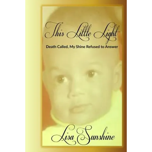 This Little Light: Death Called But My Shine Refused To Answer