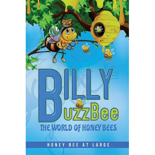 BillyBuzzBee: The World of Honeybees Honey Bee at Large Book One