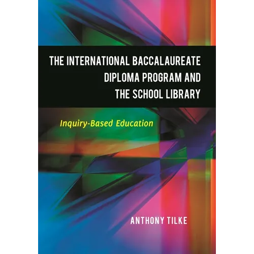The International Baccalaureate Diploma Program and the School Library: Inquiry-Based Education