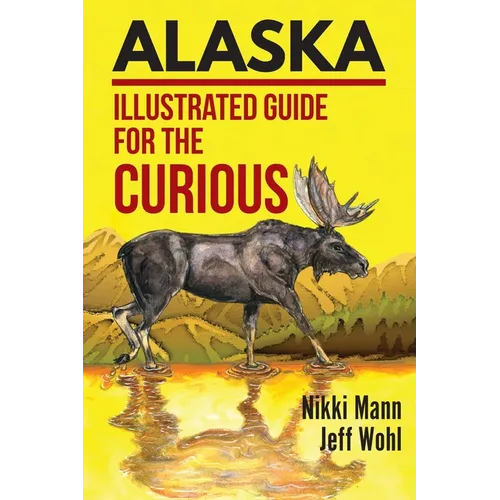 Alaska: Illustrated Guide for the Curious