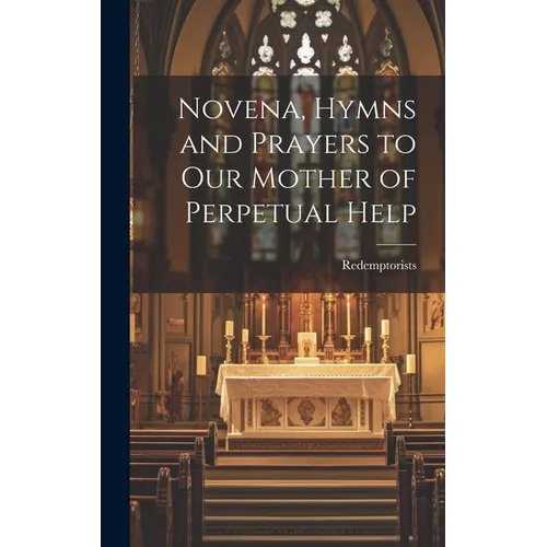 Novena, Hymns and Prayers to Our Mother of Perpetual Help
