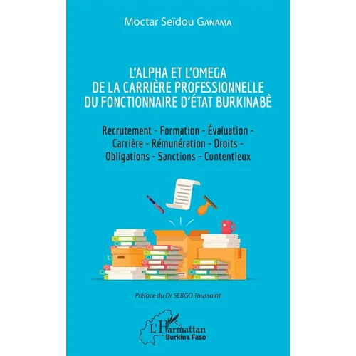 L'Alpha et l'Omega de la carrière professionnelle du fonctionnaire d'État burkinabè: Recrutement - Formation - Évaluation - Carrière - Rémunération -