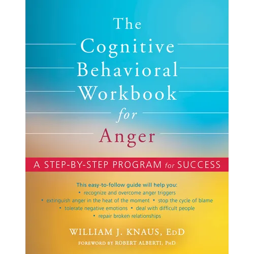 The Cognitive Behavioral Workbook for Anger: A Step-By-Step Program for Success