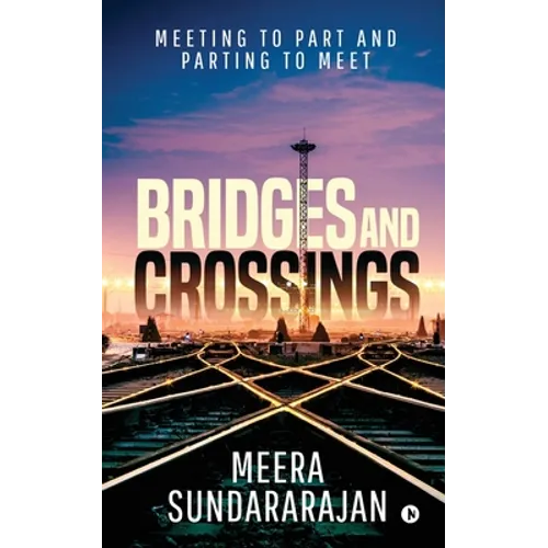Bridges and Crossings: Meeting to Part and Parting to Meet