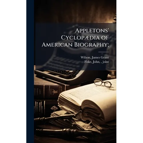 Appletons' CyclopÃ]dia of American Biography;