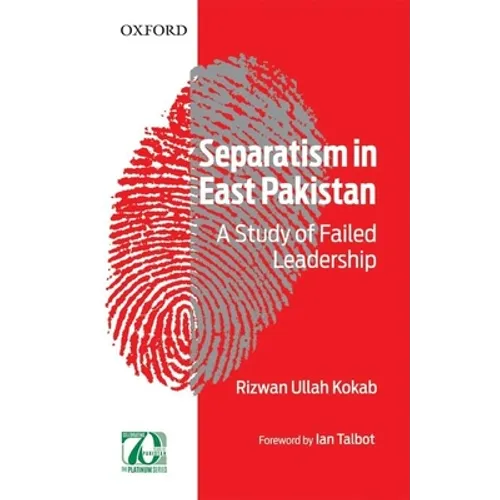 Separatism in East Pakistan: A Study of Failed Leadership
