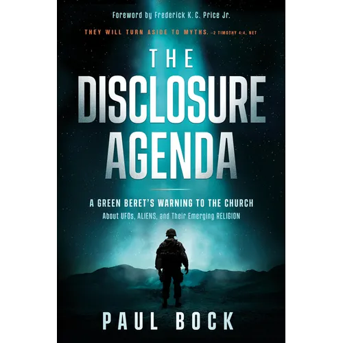 The Disclosure Agenda: A Green Beret's Warning to the Church about Ufos, Aliens, and Their Emerging Religion