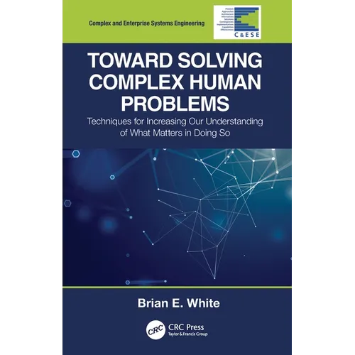 Toward Solving Complex Human Problems: Techniques for Increasing Our Understanding of What Matters in Doing So