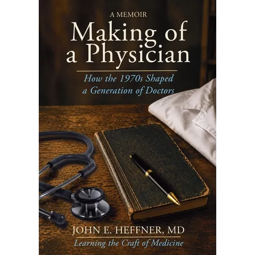 Making of a Physician: How the 1970s Shaped a Generation of Doctors