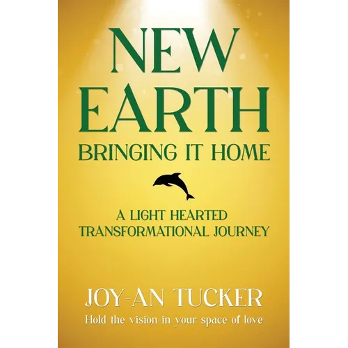 New Earth, Bringing It Home: A LIght Hearted Transformational Journey