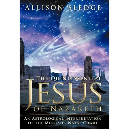 The Quintessential Jesus of Nazareth: An Astrological Interpretation of the Messiah's Natal Chart