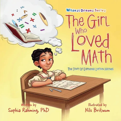 The Girl Who Loved Math: The Story Of Euphemia Haynes