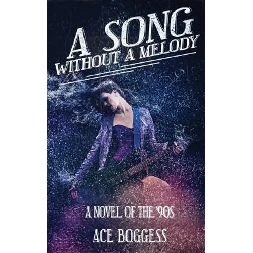 A Song Without a Melody: A novel of the '90s by Ace Boggess