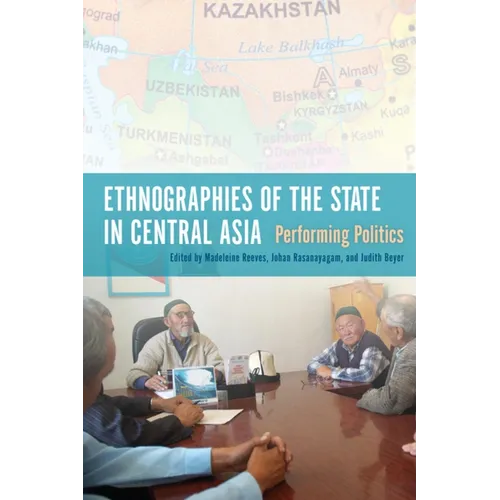 Ethnographies of the State in Central Asia: Performing Politics