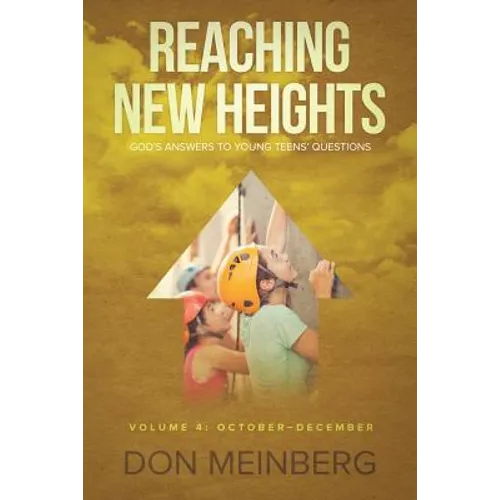 Reaching New Heights: God's Answers to Young Teens' Questions Volume 4: October-December
