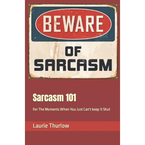 Sarcasm 101: For The Moments When You Just Can't keep It Shut
