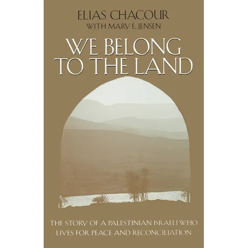 We Belong to the Land: The Story of a Palestinian Israeli Who Lives for Peace & Reconciliation