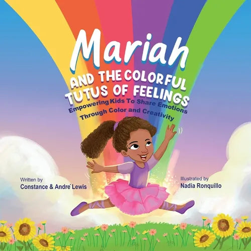 Mariah and the Colorful Tutus of Feelings: Empowering Kids To Share Emotions Through Color And Creativity