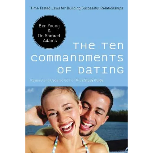 The Ten Commandments of Dating: Time-Tested Laws for Building Successful Relationships