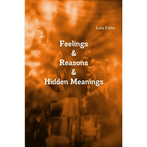Feelings & Reasons & Hidden Meanings