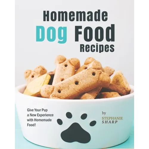 Homemade Dog Food Recipes: Give Your Pup a New Experience with Homemade Food!