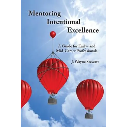 Mentoring Intentional Excellence: A Guide for Early- and Mid-Career Professionals