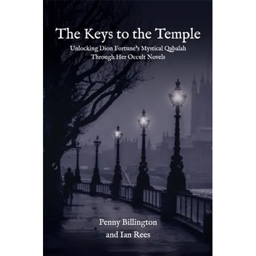 The Keys to the Temple: Unlocking Dion Fortune's Mystical Qabalah Through Her Occult Novels