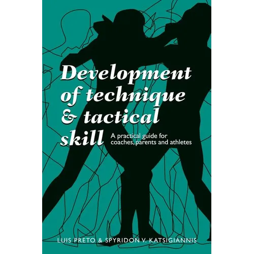Development of Technique & Tactical Skill: A practical guide for coaches, parents & athletes