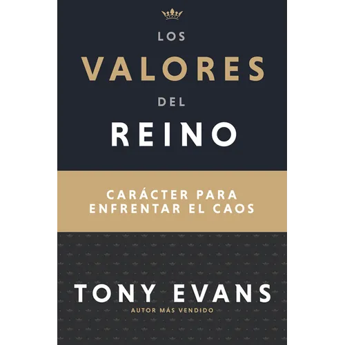 Los Valores del Reino: Carácter Para Enfrentar El Caos (Spanish Language Edition, Kingdom Values (Spanish))