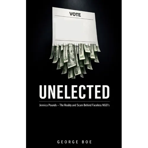 Unelected: Jennica Pounds - The Reality and Scam Behind Faceless NGOs