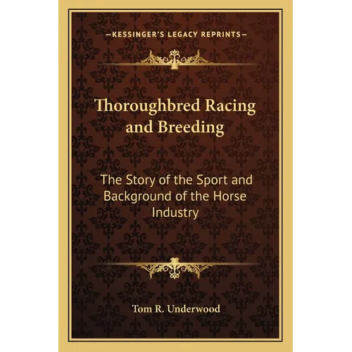 Thoroughbred Racing and Breeding: The Story of the Sport and Background of the Horse Industry