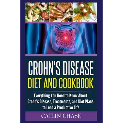 Crohns Disease: The Ultimate Guide For The Treatment and Relief From Crohn's Disease ( Crohns Disease Crohns Cookbook)