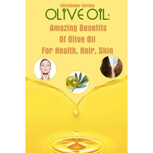 Olive Oil: Amazing Benefits Of Olive Oil For Health, Hair, Skin