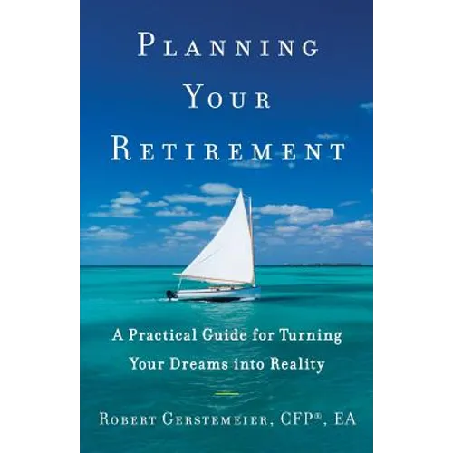 Planning Your Retirement: A Practical Guide for Turning Your Dreams Into Reality