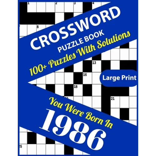Crossword Puzzle Book: You Were Born In 1986: Large Print Crossword Puzzles For Adults And Seniors With 100+ Puzzles And Solutions For Those