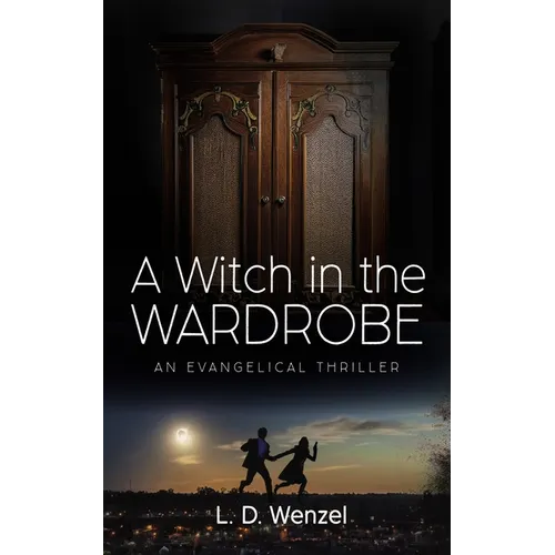 A Witch in the Wardrobe: An Evangelical Thriller