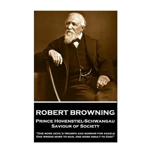 Robert Browning - Prince Hohenstiel-Schwangau, Saviour of Society: "One more devil's triumph and sorrow for angels, One wrong more to man, one more in