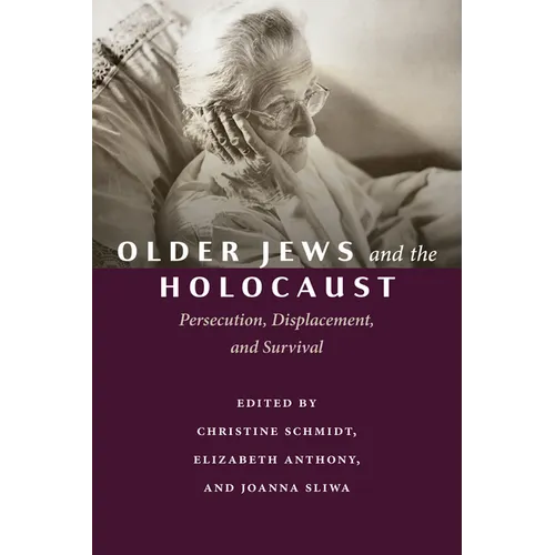 Older Jews and the Holocaust: Persecution, Displacement, and Survival