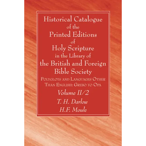 Historical Catalogue of the Printed Editions of Holy Scripture in the Library of the British and Foreign Bible Society, Volume II, 2