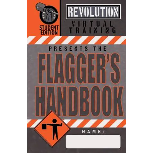 Flagger's Handbook, Student Edition: The same Revolution Virtual Training flagger's handbook based on the current MUTCD but with grayscale illustratio