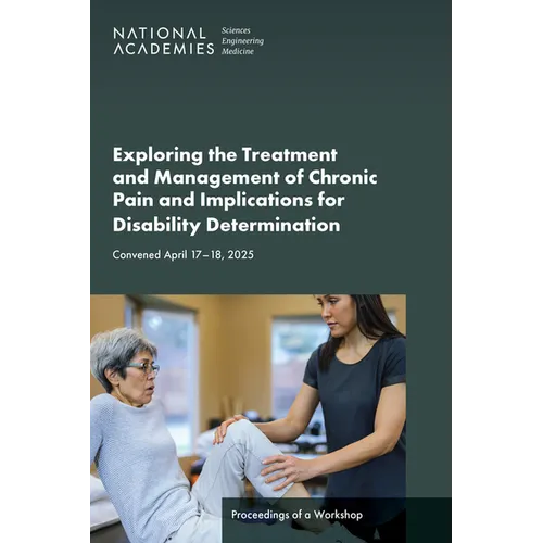 Exploring the Treatment and Management of Chronic Pain and Implications for Disability Determination: Proceedings of a Workshop