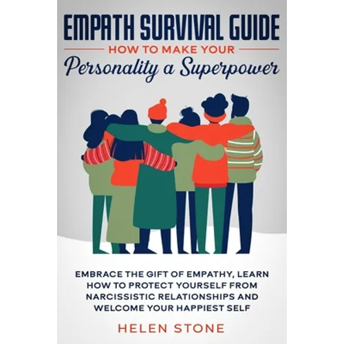 Empath Survival Guide: How to Make Your Personality a Superpower: Embrace The Gift of Empathy, Learn How to Protect Yourself From Narcissisti