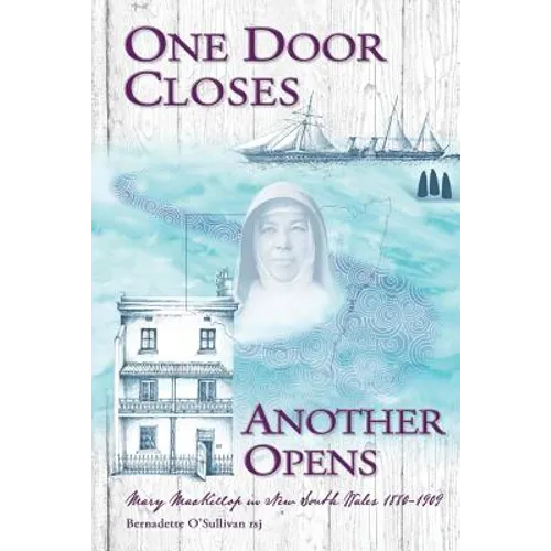 One Door Closes Another Opens: Mary MacKillop in New South Wales 1880-1909