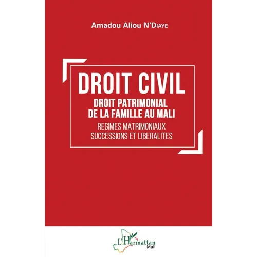 Droit civil: Droit patrimonial de la famille au Mali Régimes matrimoniaux, successions et libéralités